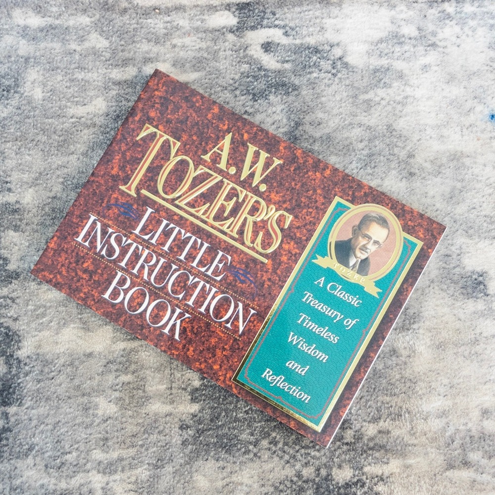 A.W. Tozer's Little Instruction Book Treasury Timeless Wisdom Reflection
